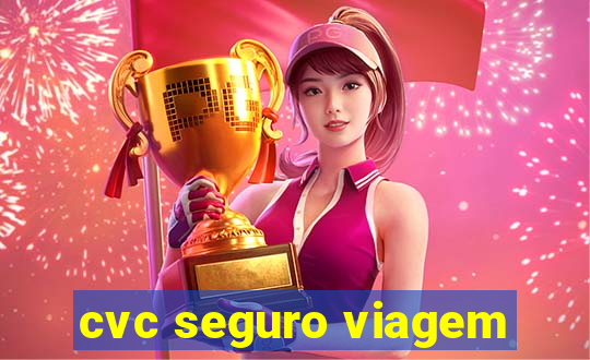 cvc seguro viagem